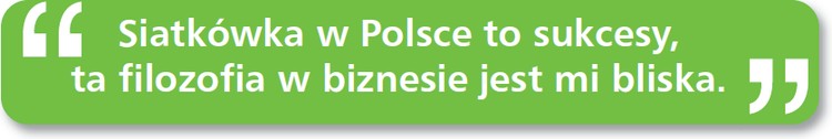 Siatkówka w&nbsp;Polsce to sukcesy, ta filozofia w&nbsp;biznesie jest mi bliska.