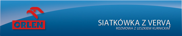 SIATKÓWKA Z&nbsp;VERVĄ -&nbsp;Rozmowa z&nbsp;Leszkiem Kurnickim